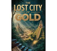 The Lost City of Gold: Secrets of El dorado