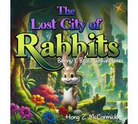 The Lost City of Rabbits: Benny’s Brave Adventures