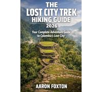 THE LOST CITY TREK HIKING GUIDE 2026: Your Complete Adventure Guide to Colombia’s Lost City (Epic Trails of the World)