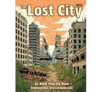 The Lost City - Volume II: An Adult Coloring Book - Architectural Ruins, Empty Streets & Overgrown Cities.