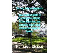 The Lost Code of Happiness "Your Practical Guide to Psychological Healing, Stress Reduction, and Restoring Inner Peace Through the Power of Nature"