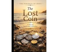The Lost Coin: A Story of Search and Celebration (Parables of Jesus)