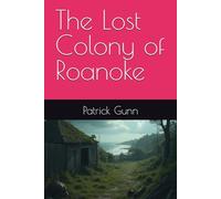 The Lost Colony of Roanoke