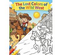 The Lost Colors of the Wild West: A Story to Read and Color (A Magical Story & Coloring Book for Kids)