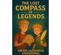 The Lost Compass of Legends: An Archie & Charlie Adventure: 1