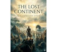 The lost continent: By c j cutcliffe hyne