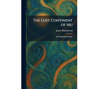 The Lost Continent of Mu: The Motherland of Man