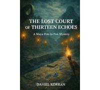 The Lost Court of Thirteen Echoes: A Maya Pok ta Pok Mystery: 8 (The Maya Pok-ta-Pok Mysteries)