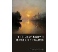 The Lost Crown Jewels of France: The Great Theft of 1792 (The Shadow Vault)