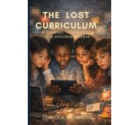 The Lost Curriculum: Reclaiming The Childhood Our Children Deserve