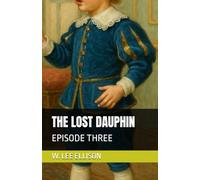 THE LOST DAUPHIN: EPISODE THREE, RETURN TO THE BASTILLE
