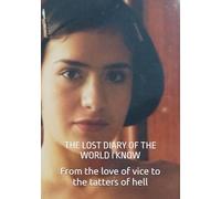 THE LOST DIARY OF THE WORLD I KNOW: From the love of vice to the tatters of hell