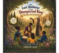 The Lost Donkeys and an Unexpected King: The Story of Saul and Samuel | A Christian Children’s Book About God’s Plan, Faith, and Purpose