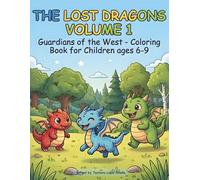 THE LOST DRAGONS VOLUME 1: GUARDIANS OF THE WEST - COLORING BOOK FOR CHILDREN AGED 6-9 (The Lost Dragons - Coloring book for children aged 6-9)