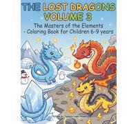 THE LOST DRAGONS VOLUME 3: THE LORDS OF THE ELEMENTS: Coloring book for children aged 6-9 (The Lost Dragons - Coloring book for children aged 6-9)