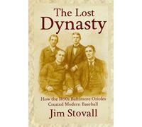 The Lost Dynasty: How the 1890s Baltimore Orioles Created Modern Baseball (First Inning Baseball)