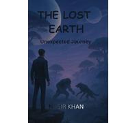 THE LOST EARTH Unexpected Journey: Beyond the edge of science lies something far more powerful - belief.