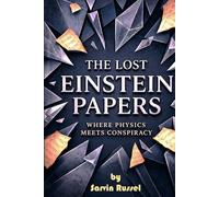 The Lost Einstein Papers: The Hidden Search for the Theory That Could Rewrite Reality