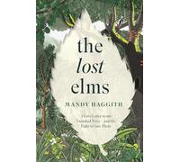 The Lost Elms: A Love Letter to Our Vanished Trees - and the Fight to Save Them: The stunning new nature book from the 'unofficial poet laureate of our woodlands'