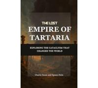 The Lost Empire of Tartaria: Exploring the Cataclysm That Changed the World