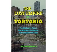 THE LOST EMPIRE OF TARTARIA: The Big Secret About The Greatest Civilization Ever Erased From Time