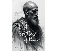 The Lost Epistles of Paul: What Was Left Outside the New Testament