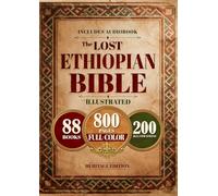 The Lost Ethiopian BIBLE Color Illustrated - COMPLETE in Modern English: Reconnect with the 88 African Scriptures including Enoch, Jubilees, Meqabyan, and the Restored Apocrypha through Guided Notes