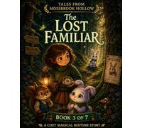 The Lost Familiar: A Cozy Wizardry Picture Book - Tales from Mossbrook Hollow, Book 3