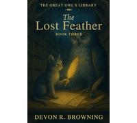 The Lost Feather: A Story of Mistakes, Courage, and Finding the Way Back: 3 (The Great Owl’s Library)