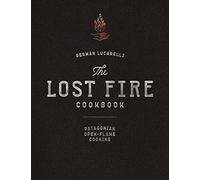 The Lost Fire Cookbook: Patagonian Open-Flame Cooking (Grilling Techniques And Authentic Patagonian Recipes)