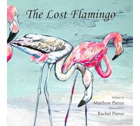 The Lost Flamingo: A Sanibel Island Adventure About Bravery, Family, and Florida's Flamingos.