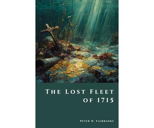The Lost Fleet of 1715: Shipwrecks, Treasure, and the Hunt for Spanish Galleons off Florida’s Coast (The Shadow Vault)
