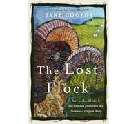 The Lost Flock: Rare Wool, Wild Isles and One Woman's Journey to Save Scotland's Original Sheep