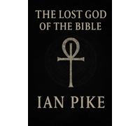 The Lost God of the Bible: How Yahweh Became the God of Christianity: 3 (The Evolution of God Series)