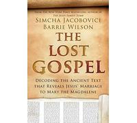 The Lost Gospel: Decoding the Ancient Text that Reveals Jesus' Marriage to Mary the Magdalene