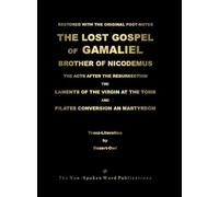 The LOST GOSPEL of GAMALIEL [Colour Format]: The LAMENTS of The VIRGIN At The TOMB and PILATES CONVERSION an MARTYRDOM