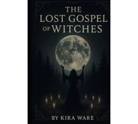 The Lost Gospel of the Witches: The Ancient Magic of Aradia and the Old Religion