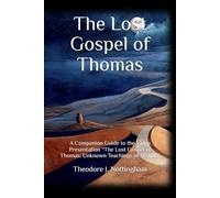 The Lost Gospel of Thomas: A Companion Guide to the Video Presentation “The Lost Gospel of Thomas: Unknown Teachings of Yeshua”