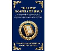 The Lost Gospels of Jesus: The Secret Gospels of Thomas, Mary Magdalene, Philip, and Other Early Christian Writings That Challenge the Bible (Deluxe Hardbound Edition)