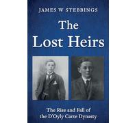 The Lost Heirs: The Rise and Fall of the D’Oyly Carte Dynasty