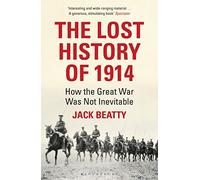 The Lost History of 1914: How the Great War Was Not Inevitable