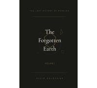 The Lost History of Mankind: The Forgotten Earth: 1