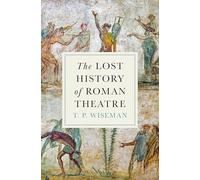 The Lost History of Roman Theatre