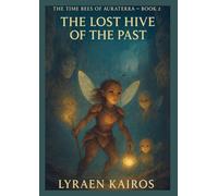 The Lost Hive of the Past: THE TIME BEES OF AURATERRA - BOOK TWO