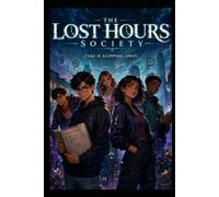 The Lost Hours Society: Book One - The Missing Sixty