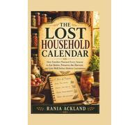 THE LOST HOUSEHOLD CALENDAR: How Families Planned Every Season to Eat Better, Preserve the Harvest, and Live Well Before Modern Convenience