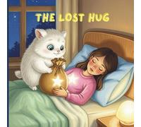 The Lost Hug: A Heartwarming Storybook for Children Ages 3-7 About the Magic of Love and Hugs