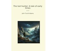 The lost hunter: A tale of early times (Classic Books)