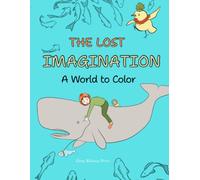 The Lost Imagination.: A World to Color: Fish, birds, and a young explorer await you on this adventure (La Imaginación Perdida)