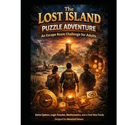 The Lost Island Puzzle Adventure: An Escape Room Challenge for Adults: A Story-Driven Puzzle Book with Ciphers, Logic Puzzles, Mathematics, and a ... | Interactive Mystery for Advanced Solvers